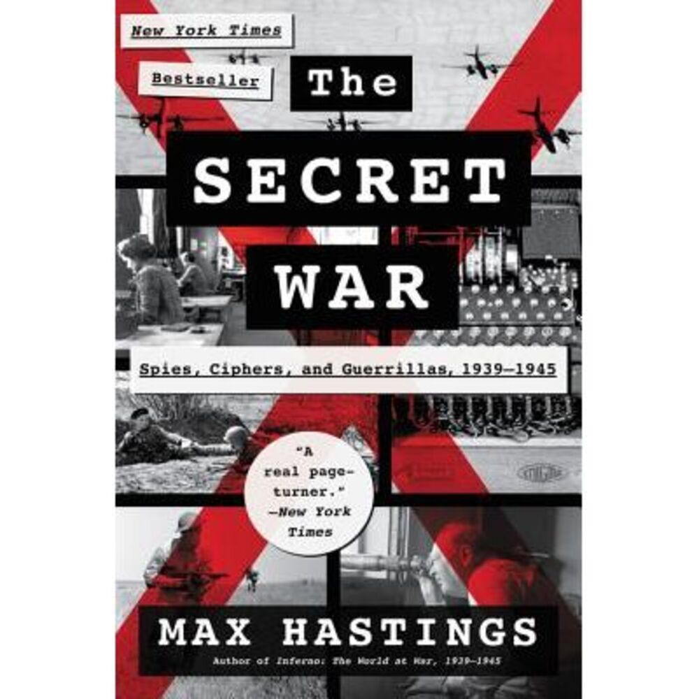 The Secret War: Spies, Ciphers, and Guerrillas, 1939-1945 -- Max Hastings